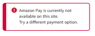AmazonPay-Error-Amazon Pay is currently not available on this site - try a different payment option 2.PNG
